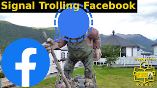 Signal Trolling Facebook | Weekly News Roundup