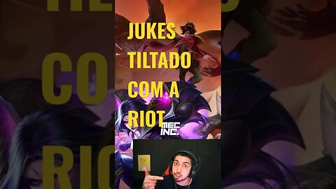 Jukes tilto Demais dessa vez com a Riot games