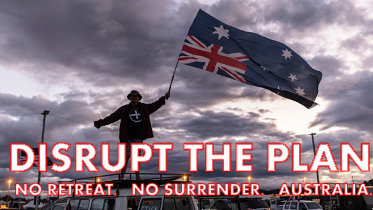 DISRUPT THE PLAN - NO RETREAT. NO SURRENDER. AUSTRALIA