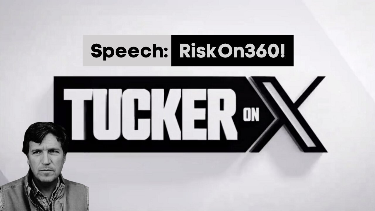 Tucker on X | Speech: RiskOn360!