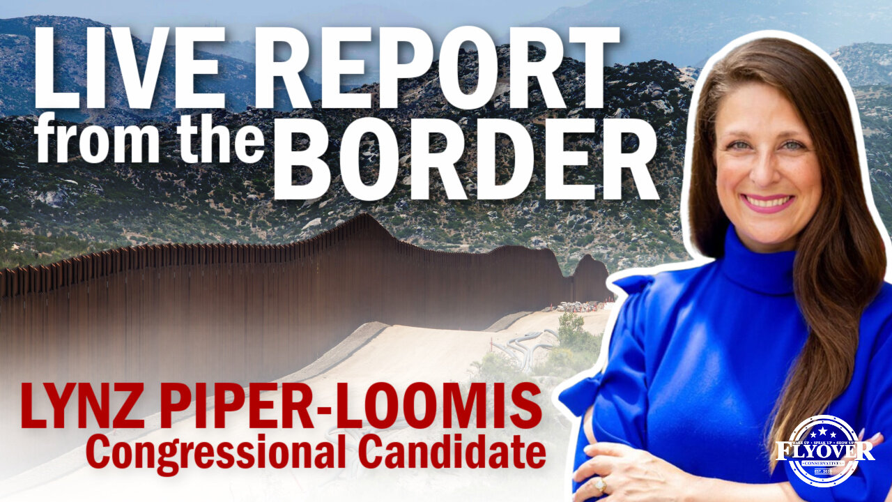 Live Report From The Border with Lynz Piper-Loomis| Flyover Conservatives