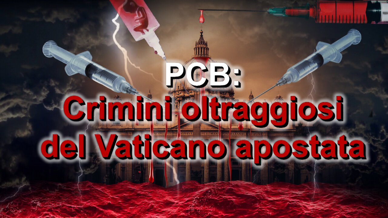 PCB: Crimini oltraggiosi del Vaticano apostata