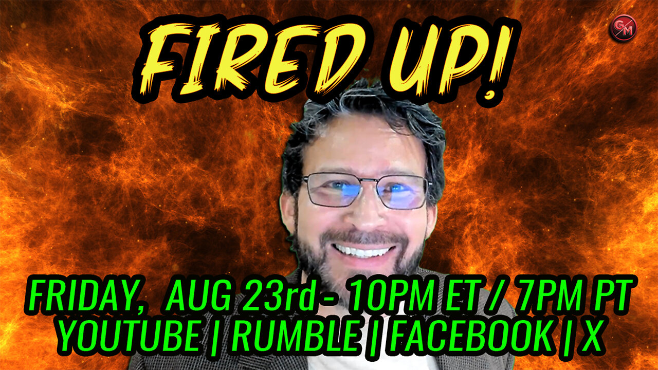 Fired Up! - Conservative Talk LIVE! - Friday, Aug 23rd at 10PM ET / 7 PM PT