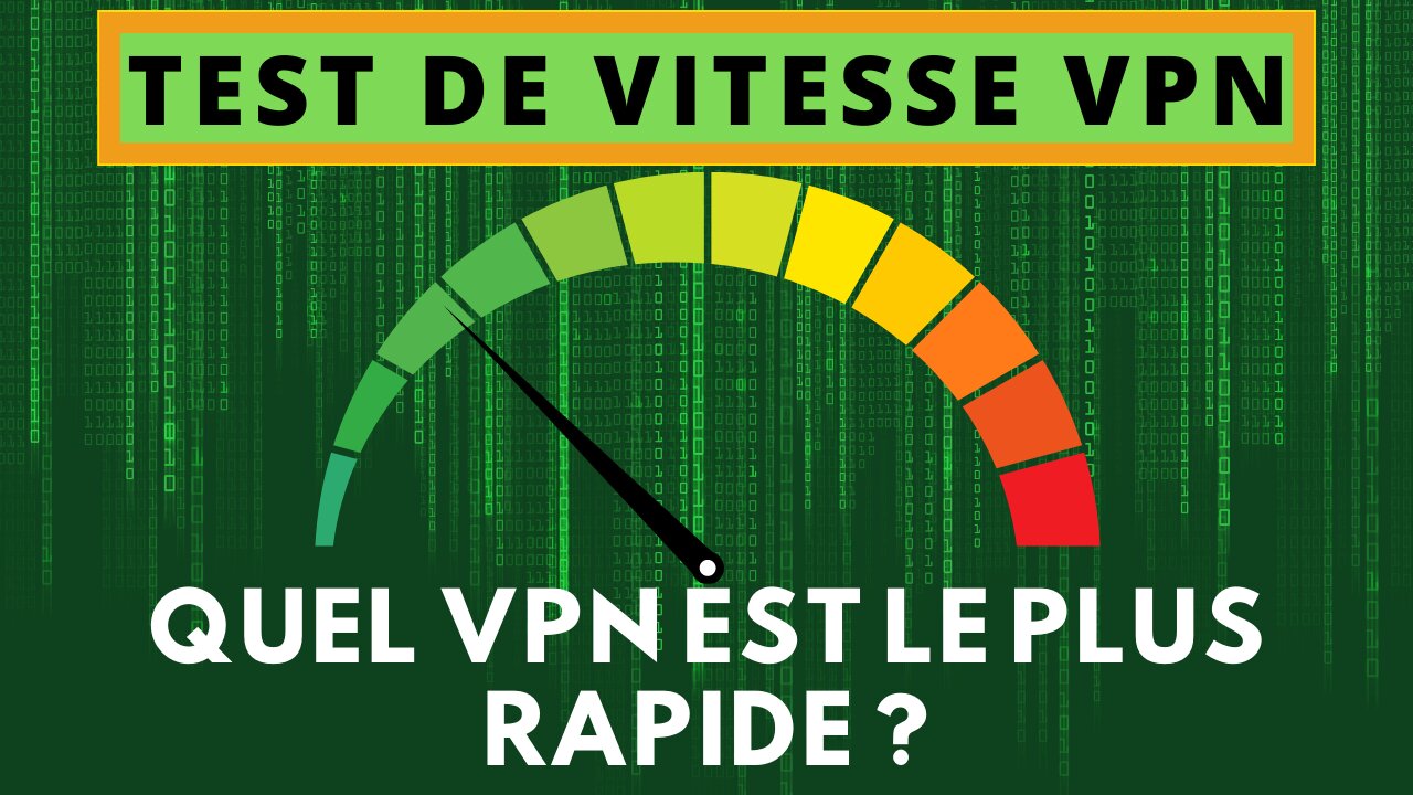 VPN - Comparatif et test de vitesse - Quel VPN est le plus rapide ?