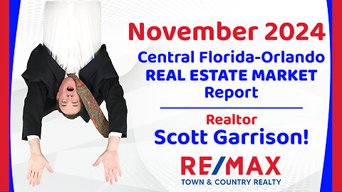 Orlando- Central FL REAL ESTATE REPORT for November 2024 | Top Orlando Realtor Scott Garrison