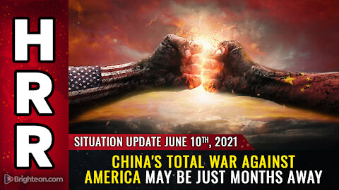Situation Update, June 10th, 2021 - China's TOTAL WAR against America may be just MONTHS away