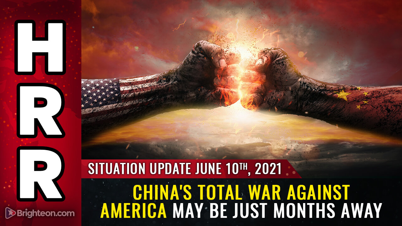 Situation Update, June 10th, 2021 - China's TOTAL WAR against America may be just MONTHS away