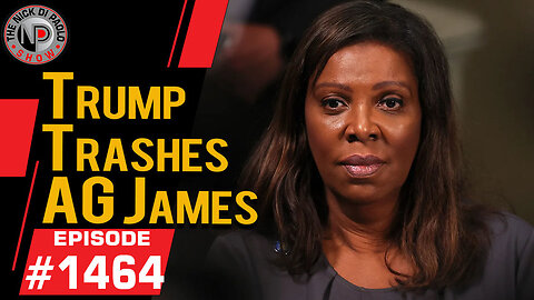 Trump Trashes AG James | Nick Di Paolo Show #1464