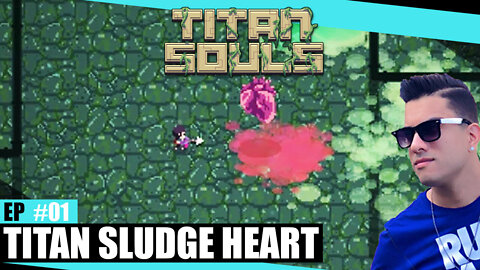 TITAN SOULS - E01 - ENFRENTANDO O PRIMEIRO TITAN SLUDGE HEART