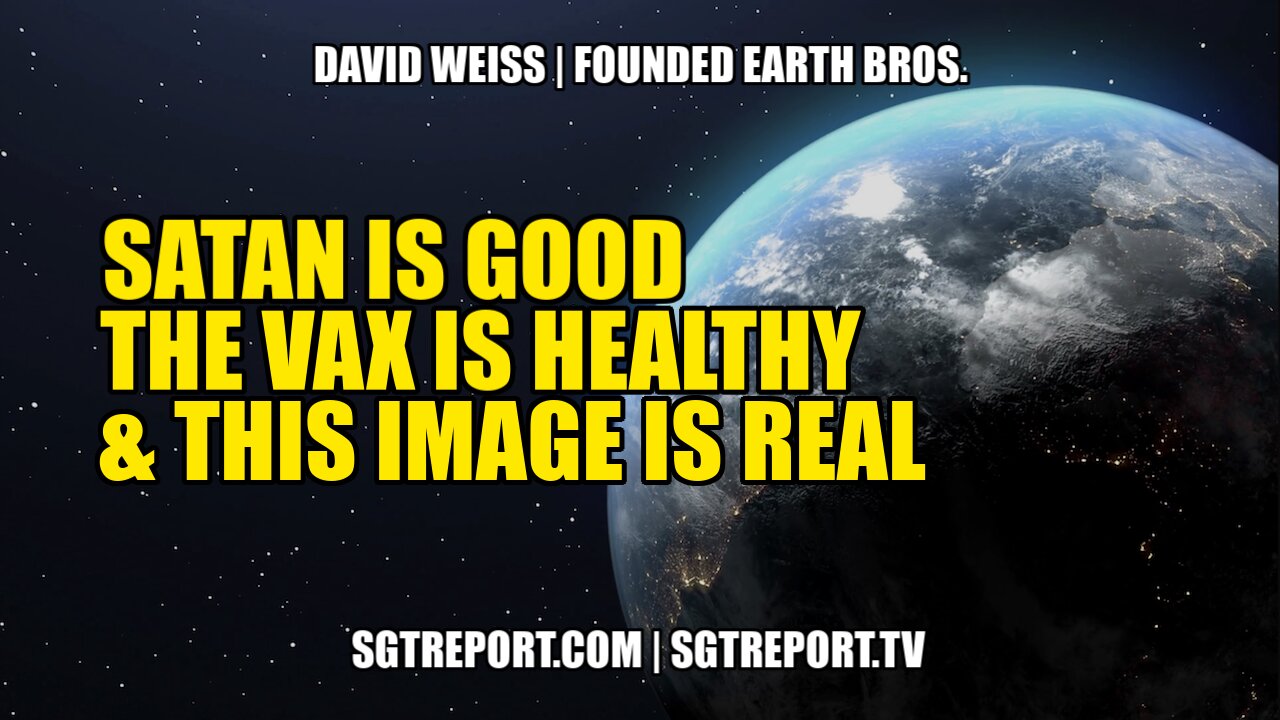 SATAN IS "GOOD", THE VAX IS "HEALTHY", AND THIS IMAGE IS "REAL".