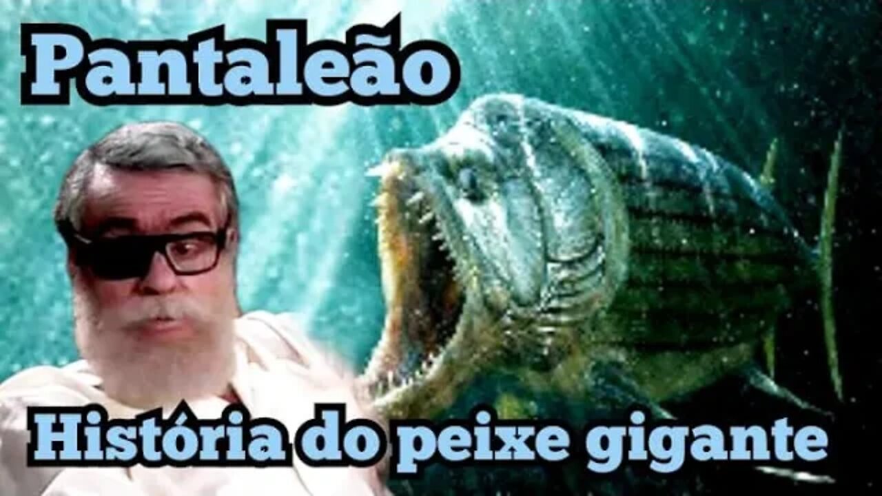 Chico Anysio Show; Pantaleão, a história do peixe gigante 🐟🐳