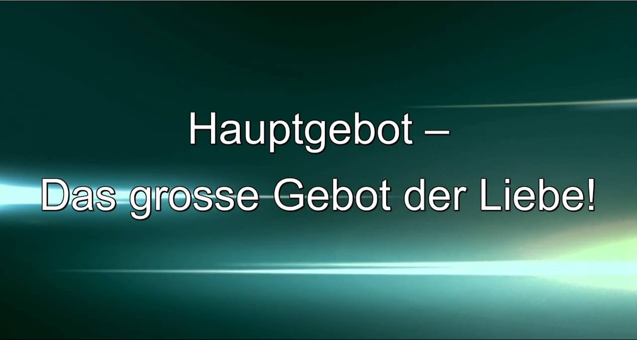 Hauptgebot – Das grosse Gebot der Liebe!