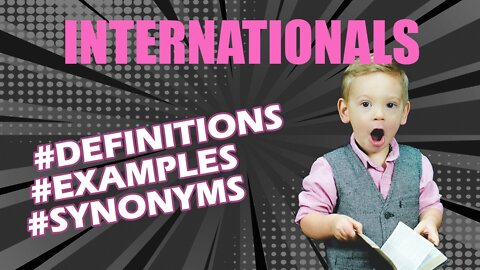 Definition and meaning of the word "internationals"