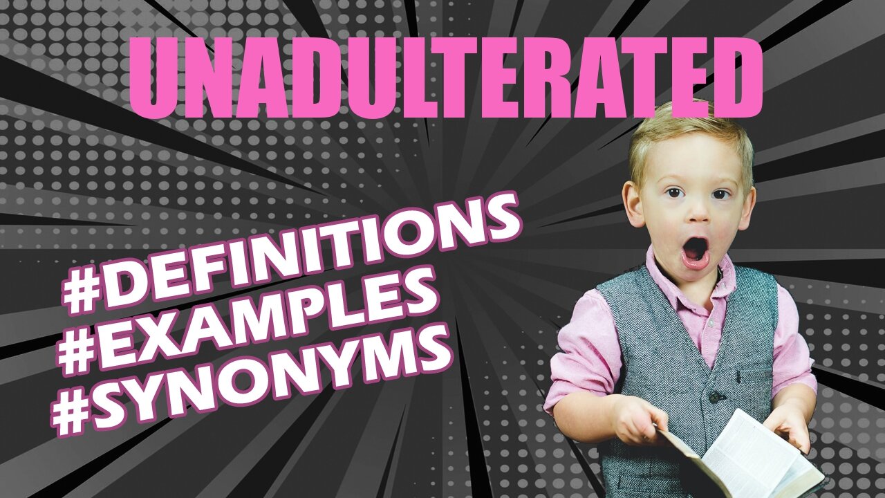 Definition and meaning of the word "unadulterated"