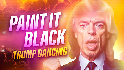 Paint It Black | Trump Dancing