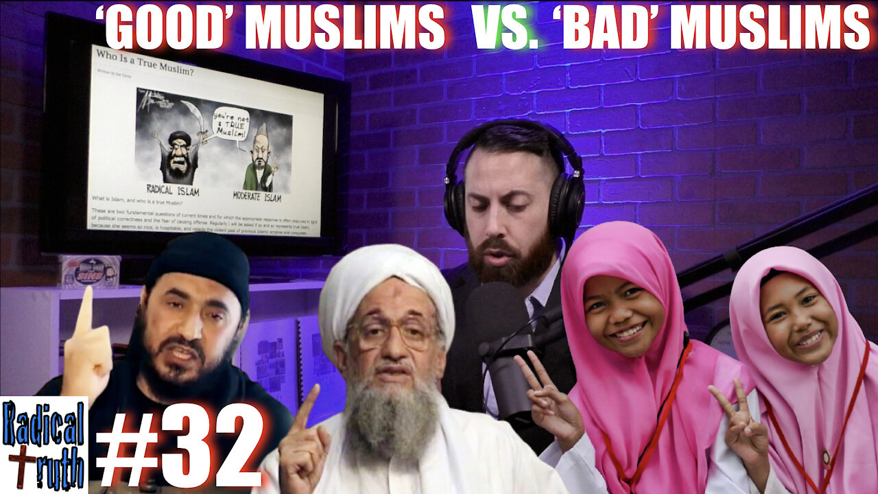 Radical Truth #32 - Good Muslims vs. Bad Muslims