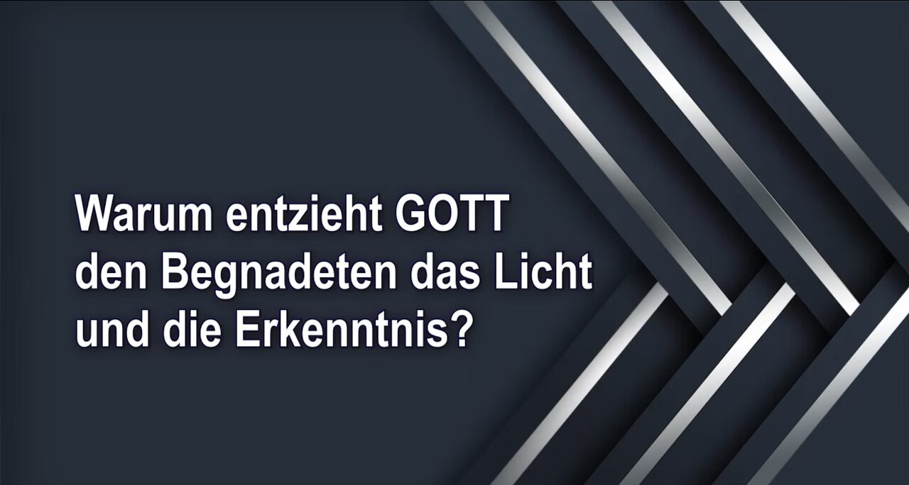 Warum entzieht GOTT den Begnadeten das Licht und die Erkenntnis?