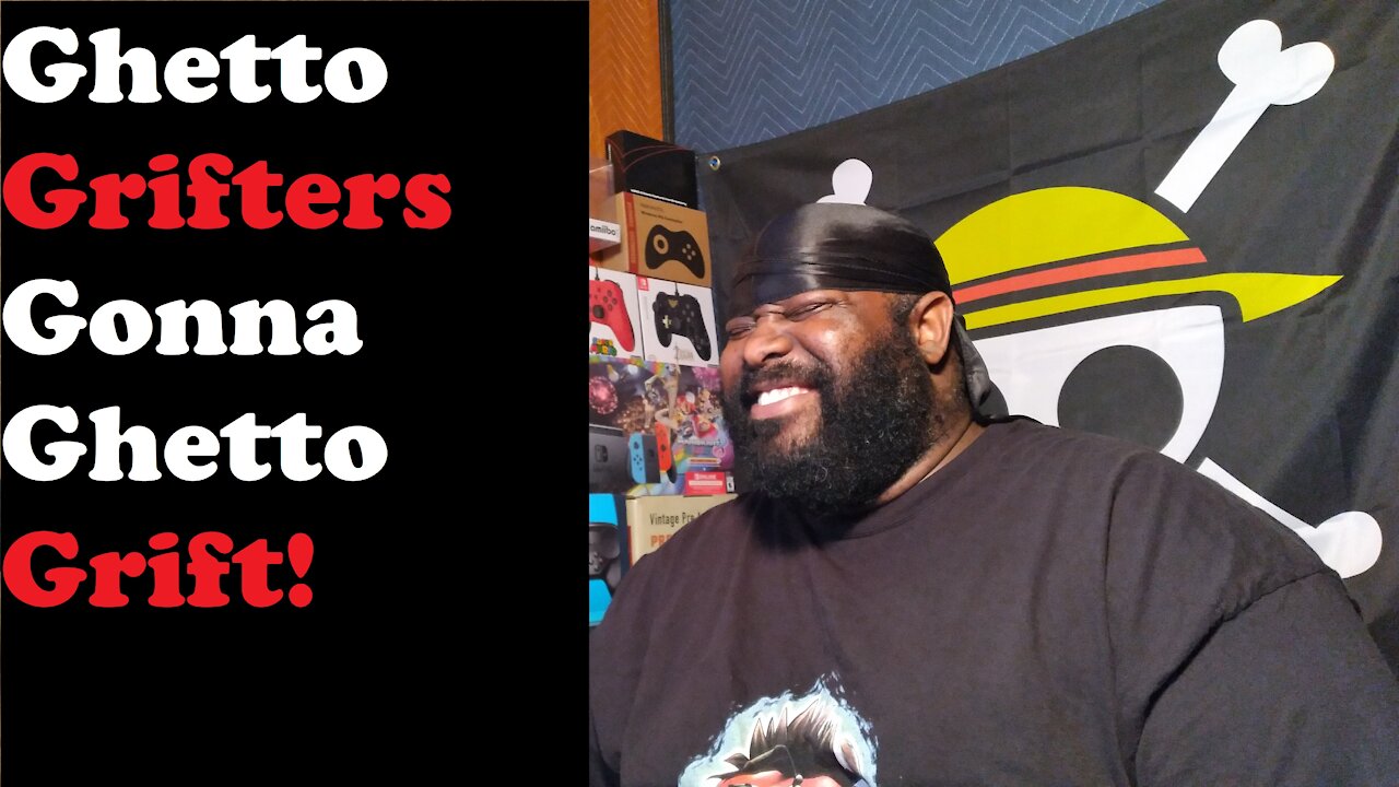 Ghetto Grifters Gonna Ghetto Grift!