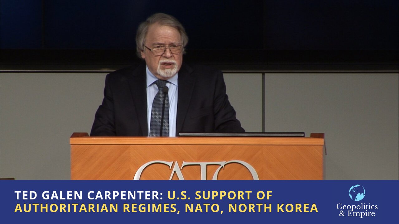 Ted Galen Carpenter: U.S. Support of Authoritarian Regimes, NATO, & North Korea