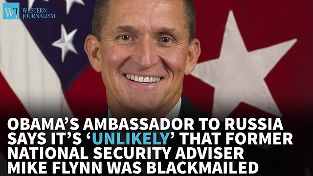 Obama’s Ambassador To Russia Says It’s ‘Unlikely’ That Flynn Was Blackmailed