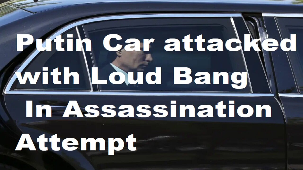 BREAKING NEWS: Vladimir Putin’s Car ‘Attacked With ‘Assassination Attempt’