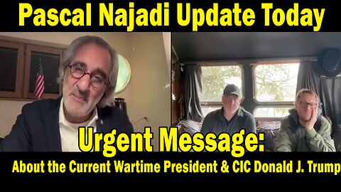 Pascal Najadi Update: Urgent Message: "About the Current Wartime President & CIC Donald J. Trump"