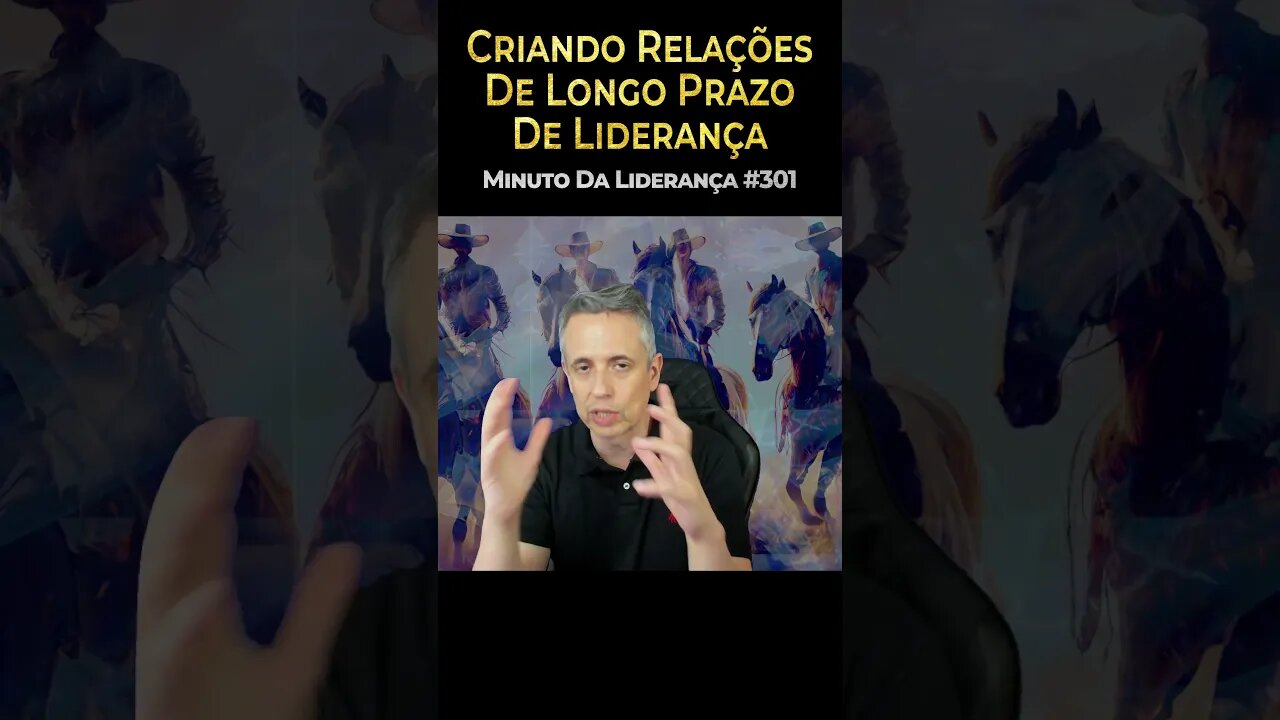 Criando Relações De Longo Prazo Na Liderança #minutodaliderança 301