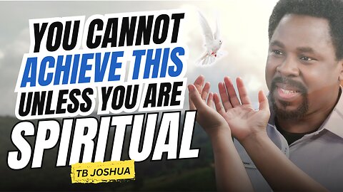 What You Cannot Achieve Unless You Are Spiritual! #motivation #bible #GodsWord #TBJoshuaLegacy