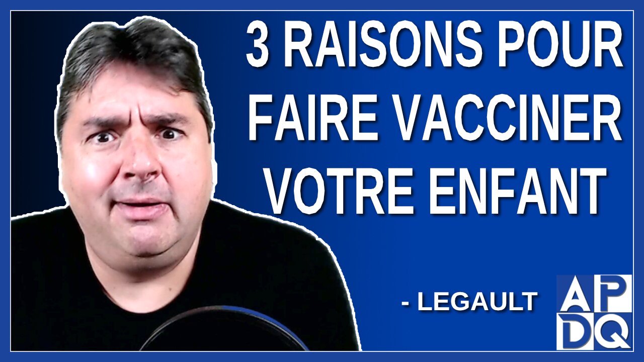 3 raisons pour faire vacciner votre enfant. Dit Legault