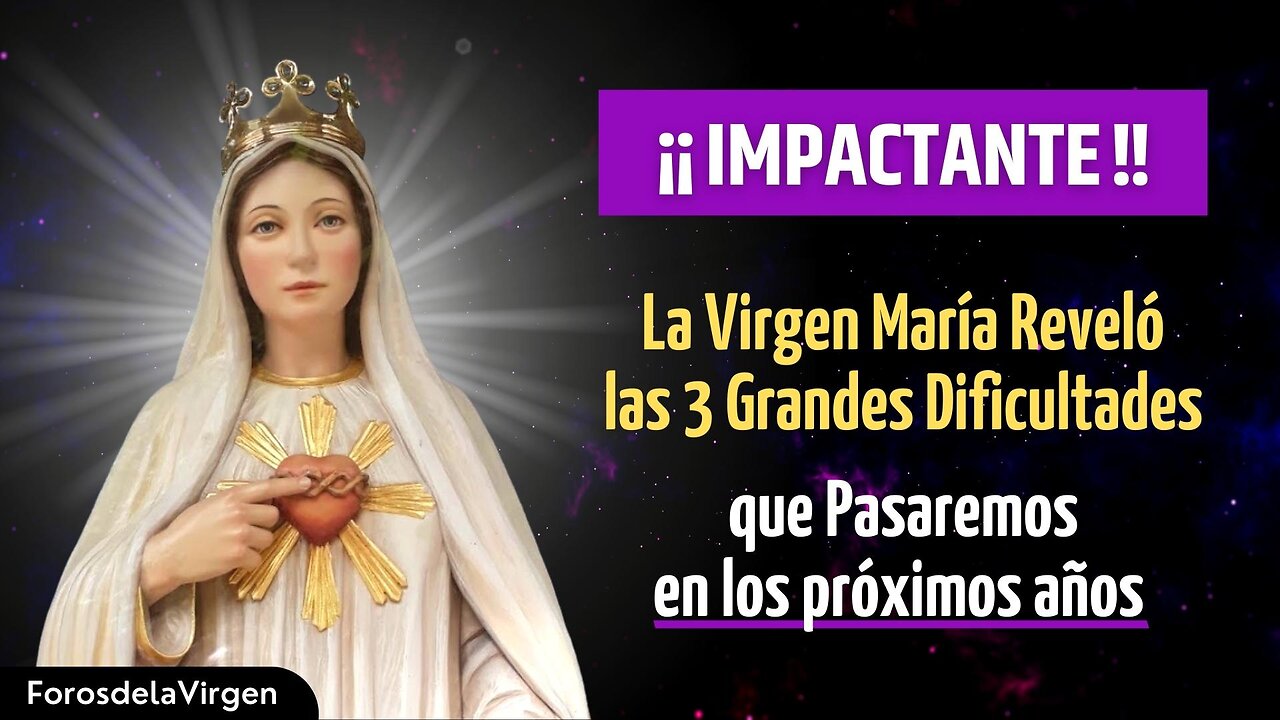 ¡IMPACTANTE! La Virgen María Reveló las 3 grandes Dificultades que Pasaremos en los próximos años