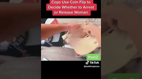 COP BODYCAM OFFICER COIN FLIPS TO DECIDE IF HE SHOULD ARREST A WOMAN