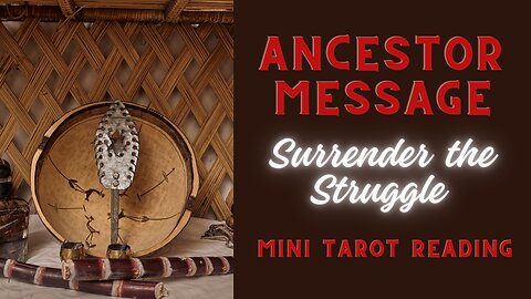 ANCESTOR MESSAGE ~ SURRENDER THE STRUGGLE ~ #MINI #TAROT #READING