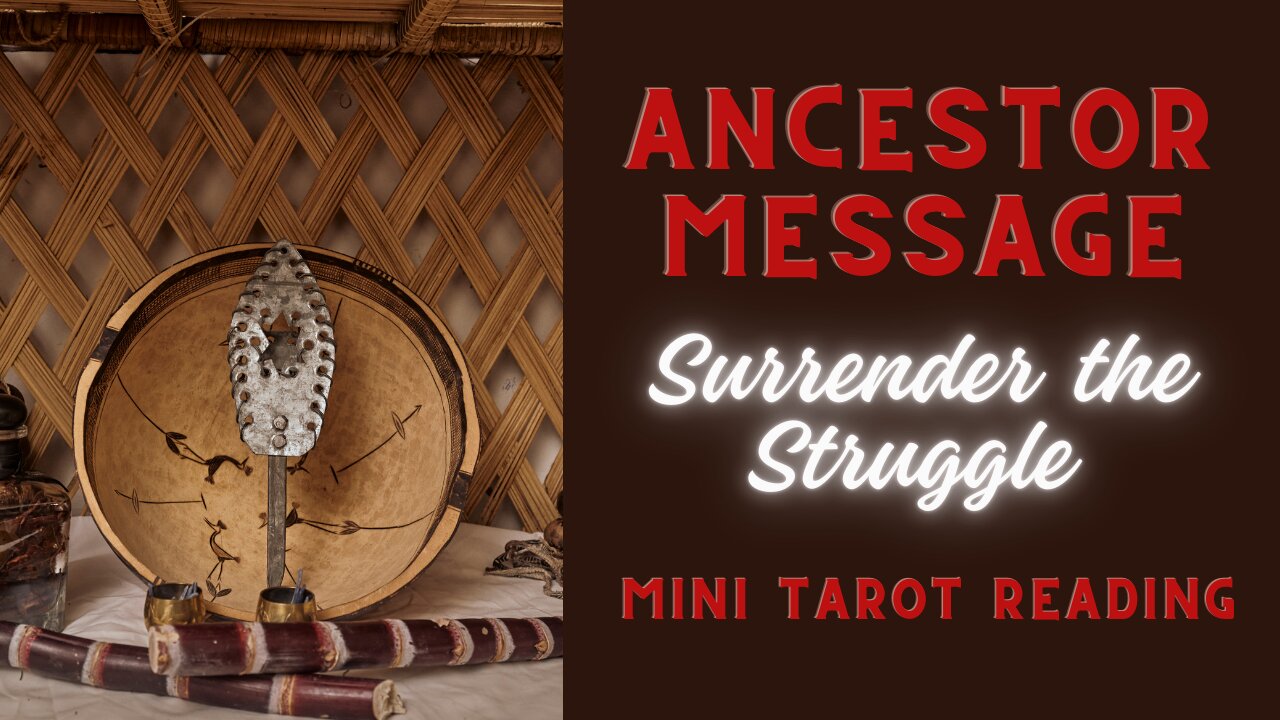 ANCESTOR MESSAGE ~ SURRENDER THE STRUGGLE ~ #MINI #TAROT #READING