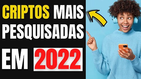 INÁCREDITAVEL!TOP 5 CRIPTOS MAIS PESQUISADAS EM 2022