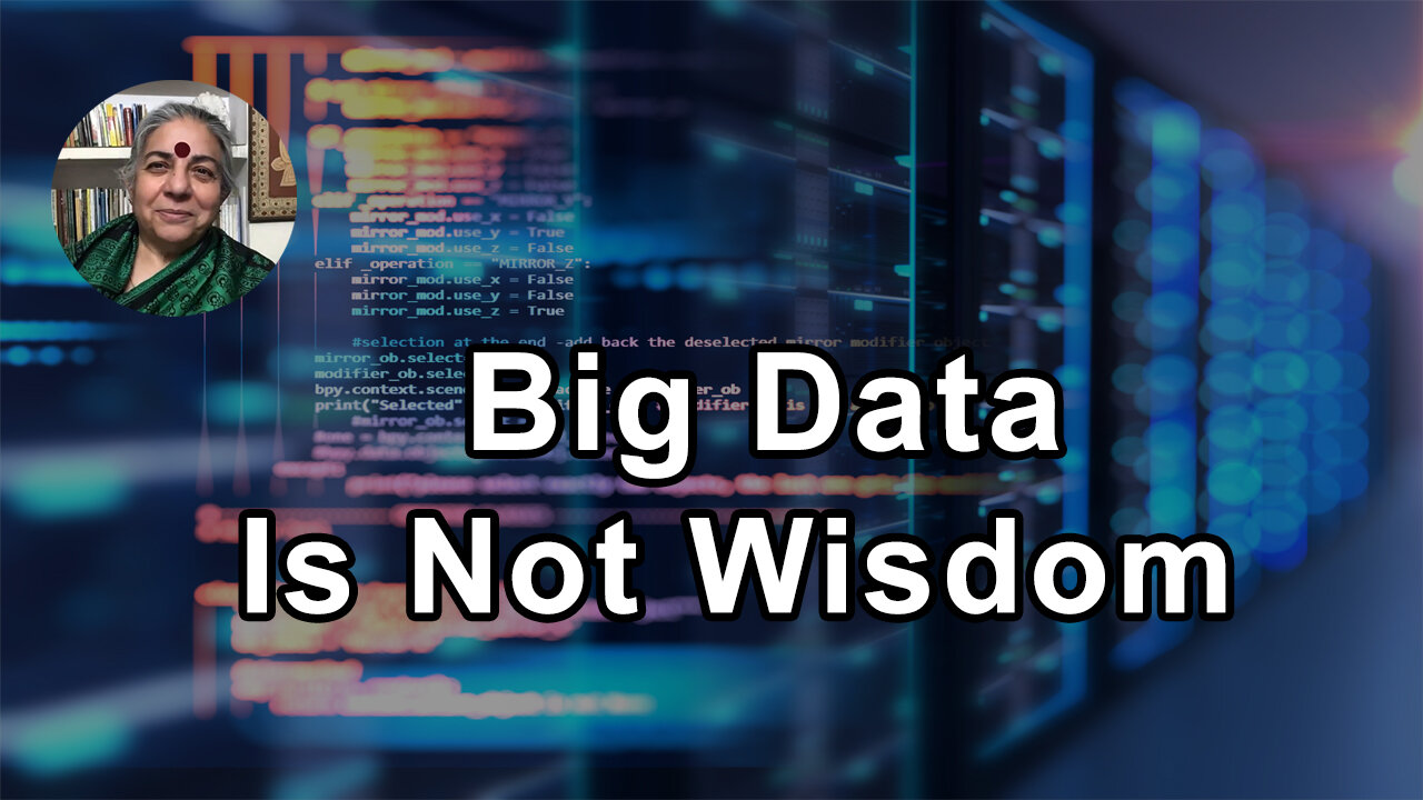 Big Data Is Not Wisdom To Decide What's Good For Your Health Or The Health Of The Planet