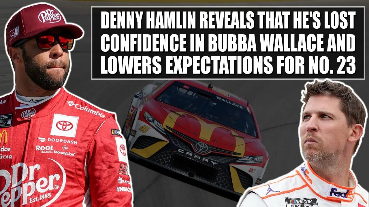 Denny Hamlin Reveals He's Lost Confidence in Bubba Wallace and Lowers Expectations for No. 23 Team