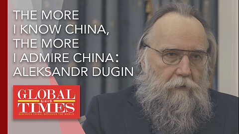 The more I know China, the more I admire China: Russian political philosopher Aleksandr Dugin