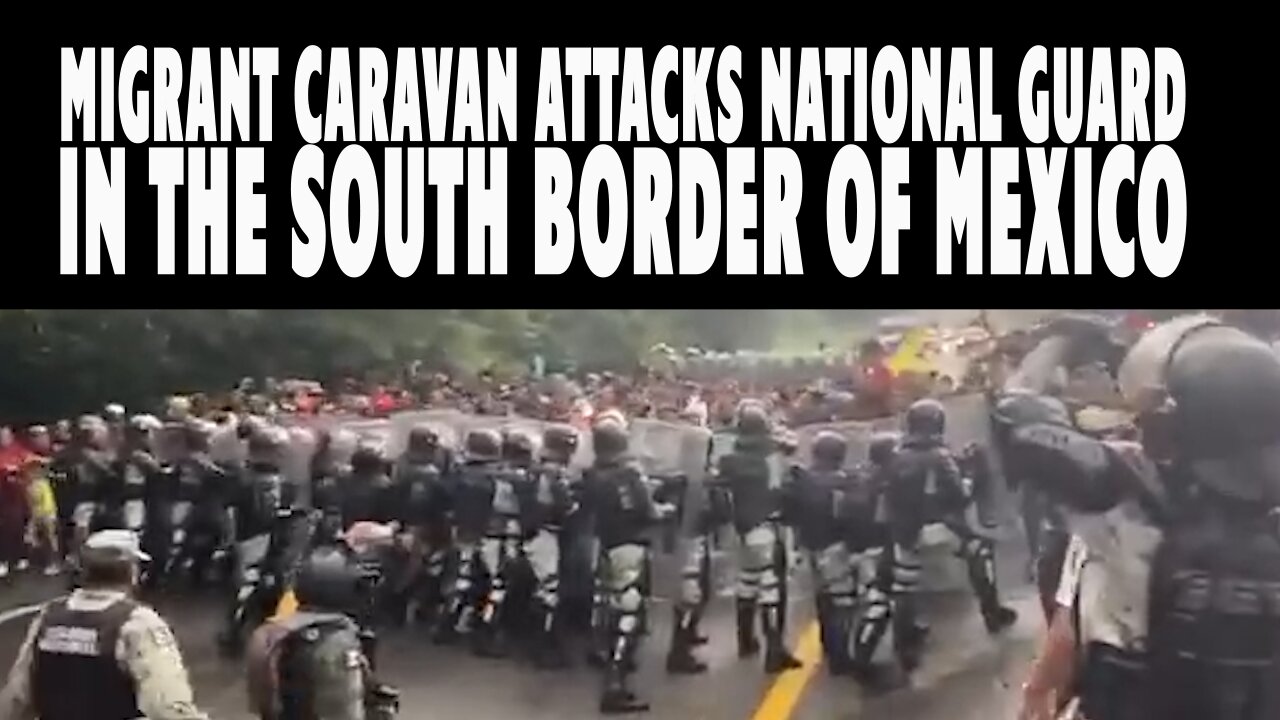 BREAKING - Migrant caravan attacks National Guard in the south border of Mexico