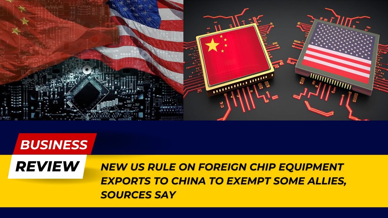 New US Rule on Foreign Chip Equipment Exports: Shocking Exemption Details! | Business Review