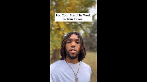 For Your Mind To Work In Your Favor… | Inspiration Is Key