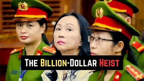 Inside the Billion-Dollar Heist that Shook Vietnam