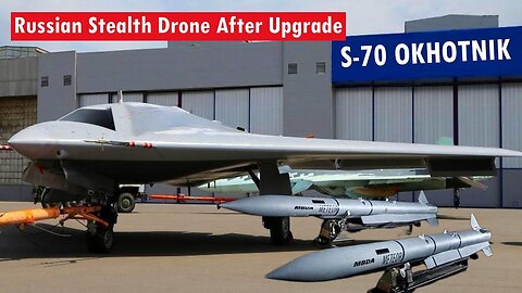 Russia Upgrades New S-70 Okhotnik Stealth Combat Drone That Shocks the World