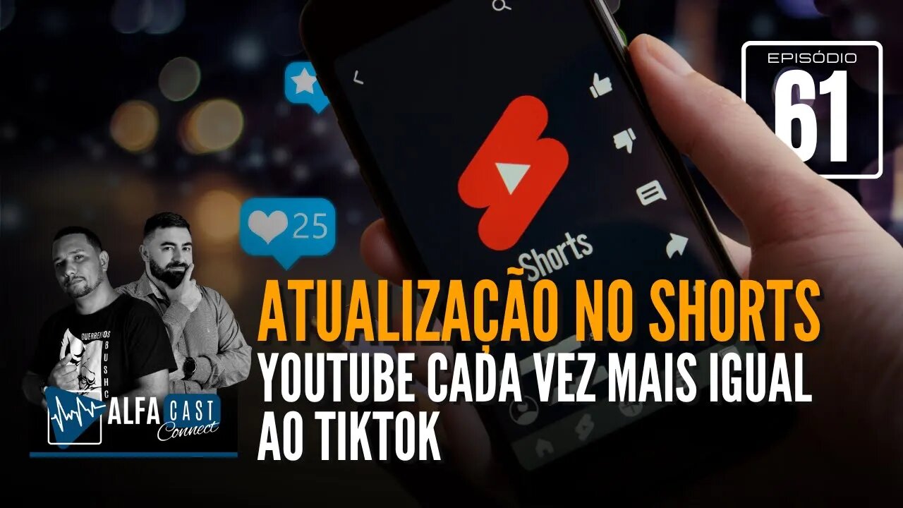 ALFACAST #61 - ATUALIZAÇÃO NO SHORTS - YOUTUBE CADA VEZ MAIS IGUAL AO TIKTOK