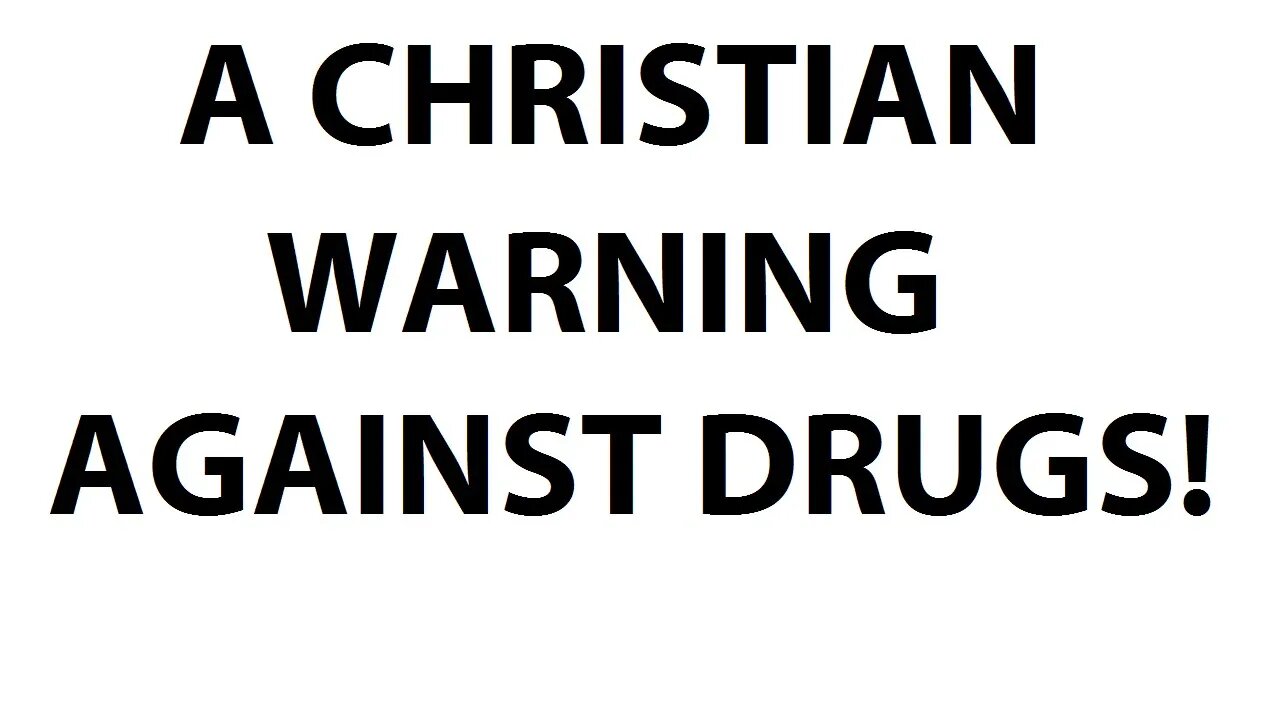 A CHRISTIAN WARNING AGAINST DRUGS!