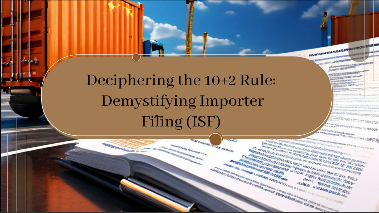 Understanding the 10+2 Rule in Importer Security Filing (ISF)