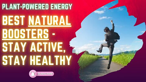 Plant-Powered Energy: Best Natural Boosters - Stay Active, Stay Healthy!