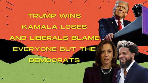 KAMALA LOSES, TRUMP WINS, AND IT'S EVERYONE'S FAULT BUT HER OWN!!!