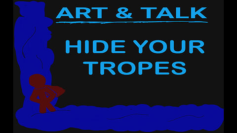 ART AND TALK: hide your tropes