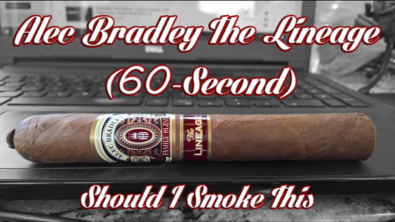 60 SECOND CIGAR REVIEW - Alec Bradley The Lineage