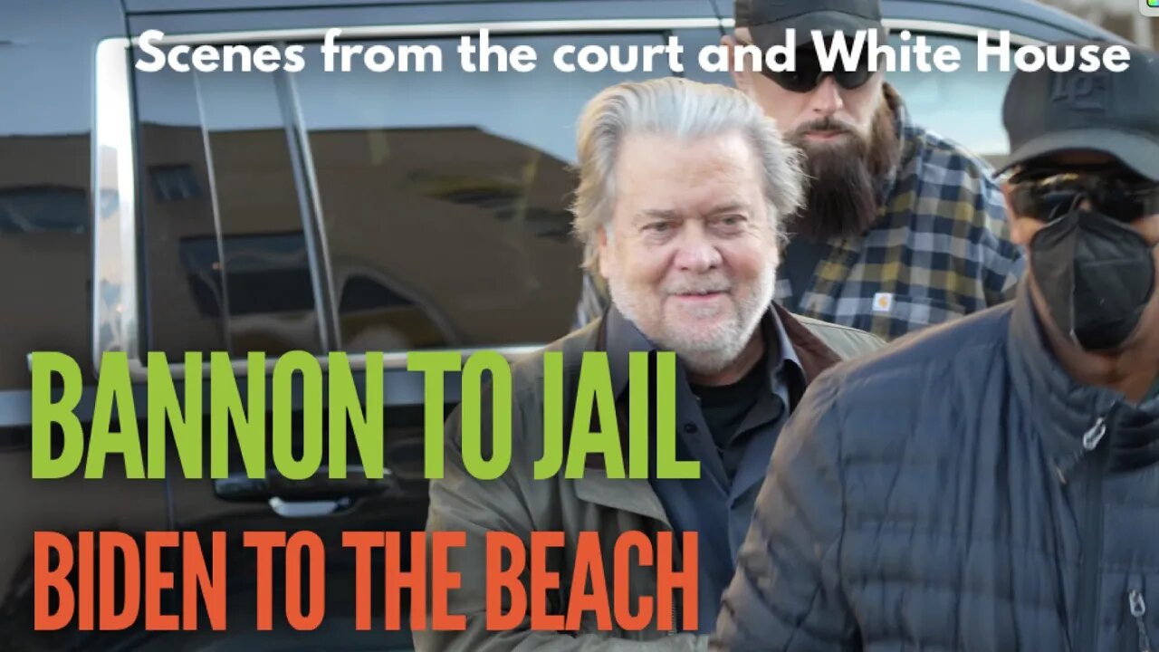 Biden Beach Bound and Bannon Behind Bars? Scenes from the DC Court and White House today.